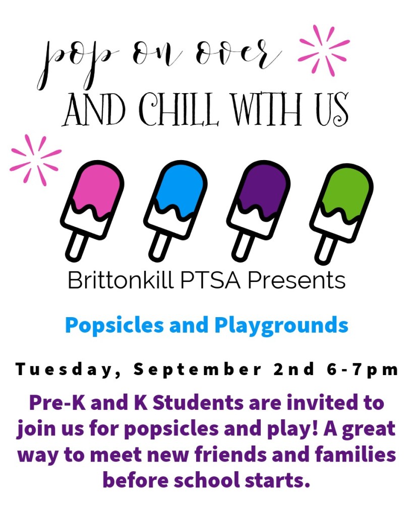 Pop on over and chill with us
Brittonkill PTSA Presents Popsicles and Playgrounds
Tuesday, September 2nd, 6-7 pm
Pre-K and K students are invited to join us for popsicles and play! A great way to meet new friends and families before school starts.